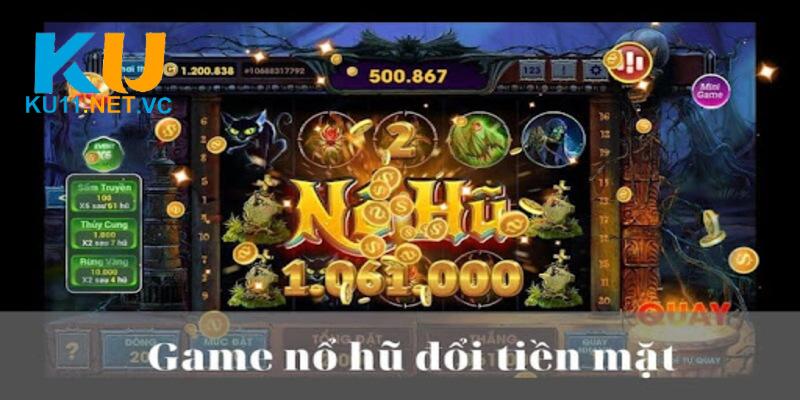 Game Nổ Hũ Rút Tiền Mặt Đặt Cược 1 Trúng Đến Hàng Tỷ Đồng